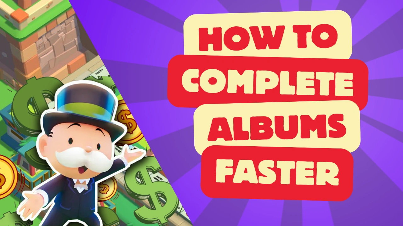 How To Complete Albums Faster In Monopoly Go